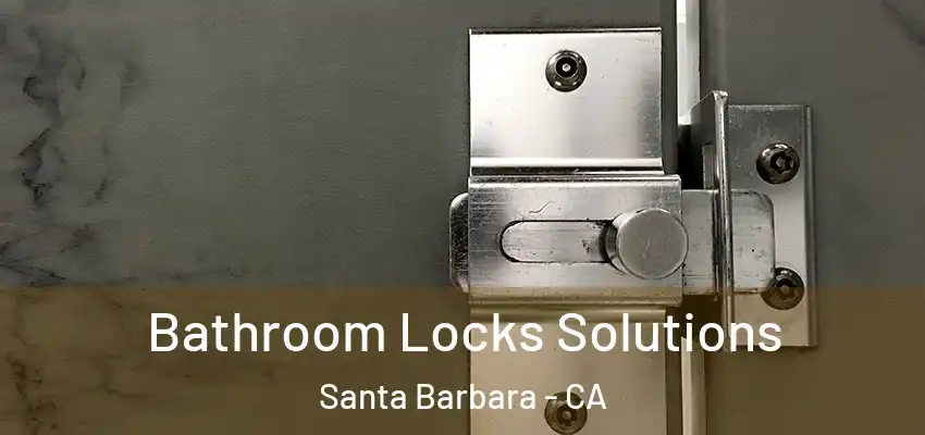  Bathroom Locks Solutions Santa Barbara - CA