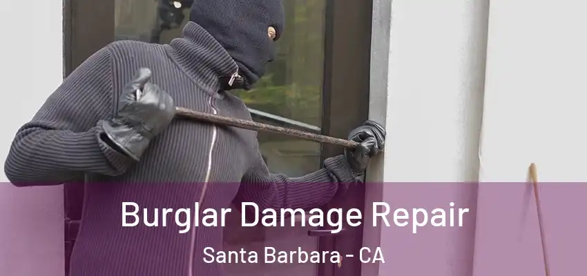  Burglar Damage Repair Santa Barbara - CA