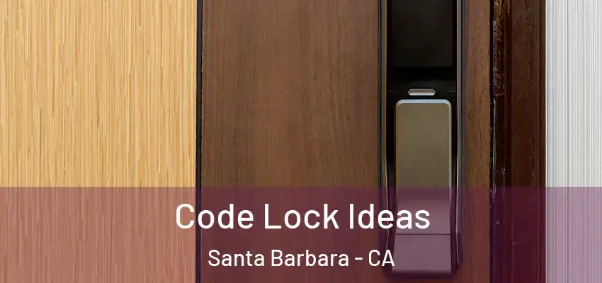  Code Lock Ideas Santa Barbara - CA