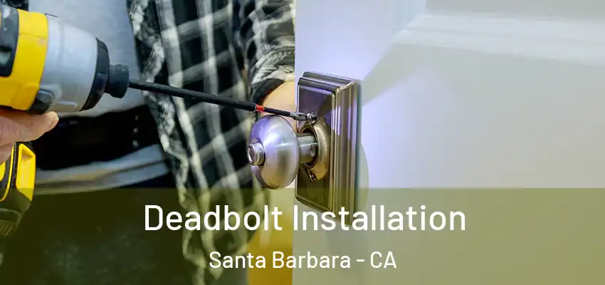  Deadbolt Installation Santa Barbara - CA