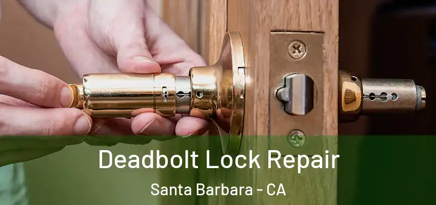  Deadbolt Lock Repair Santa Barbara - CA