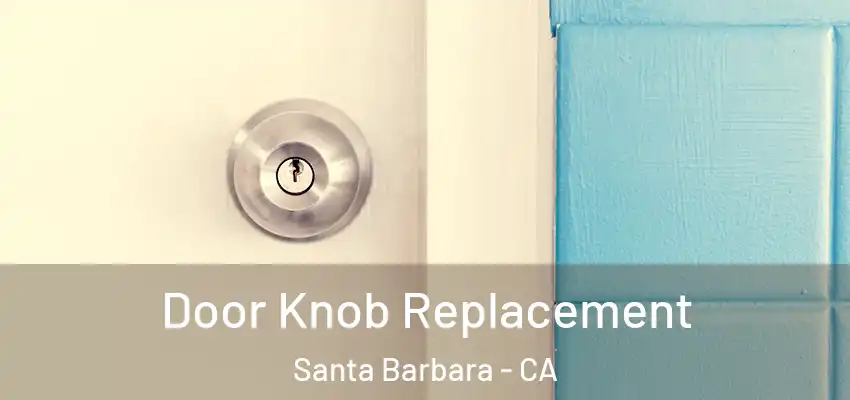  Door Knob Replacement Santa Barbara - CA