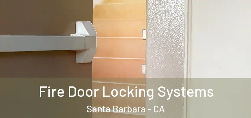  Fire Door Locking Systems Santa Barbara - CA