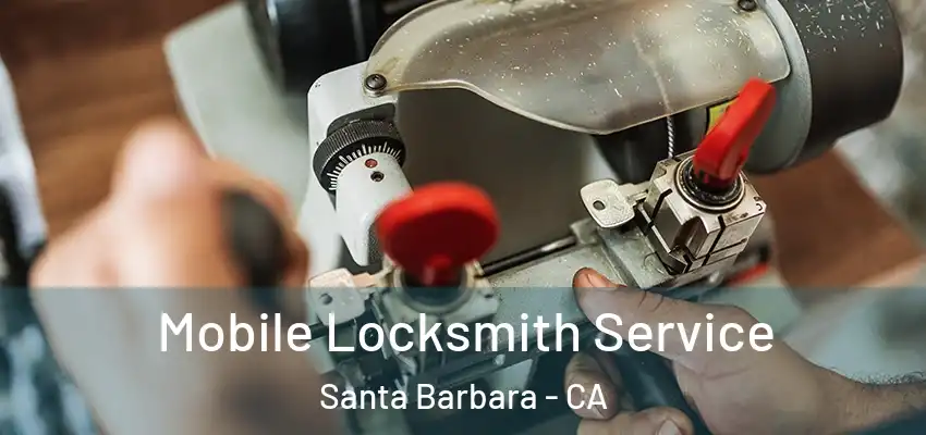  Mobile Locksmith Service Santa Barbara - CA